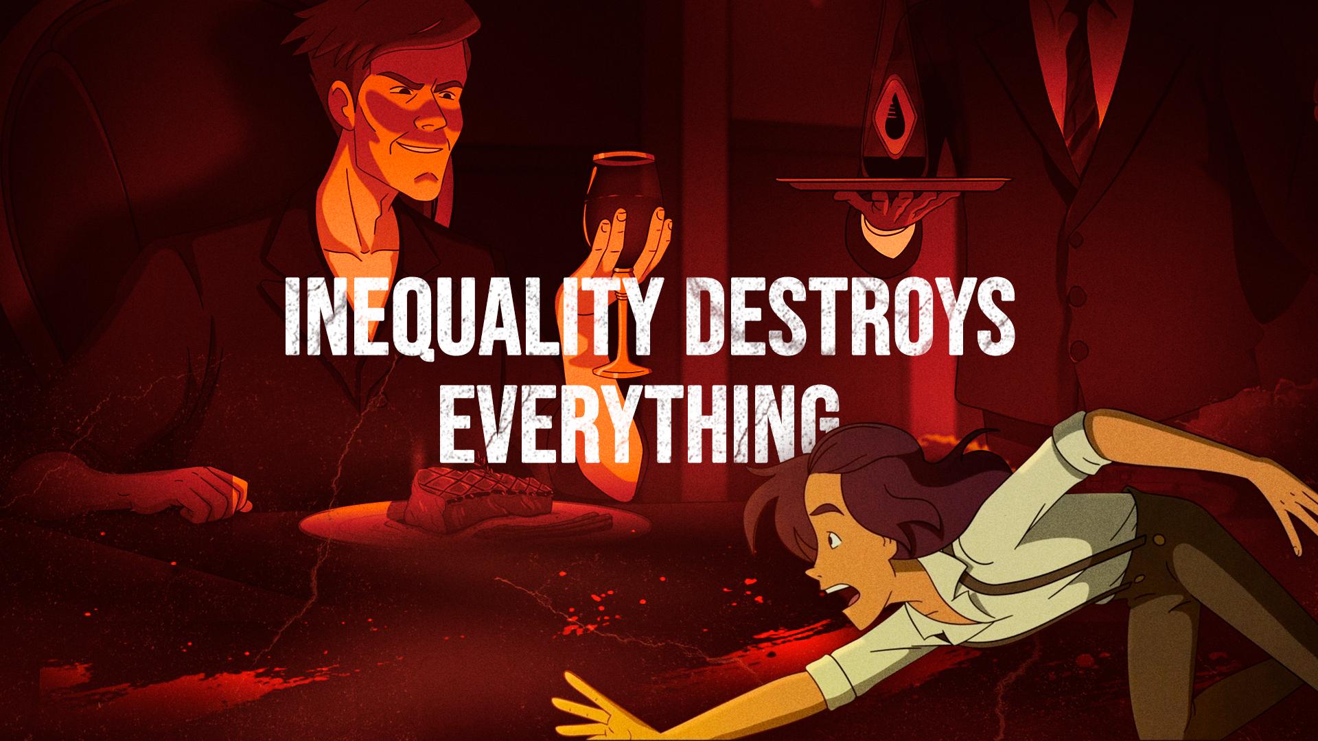 Inequality destroys everything