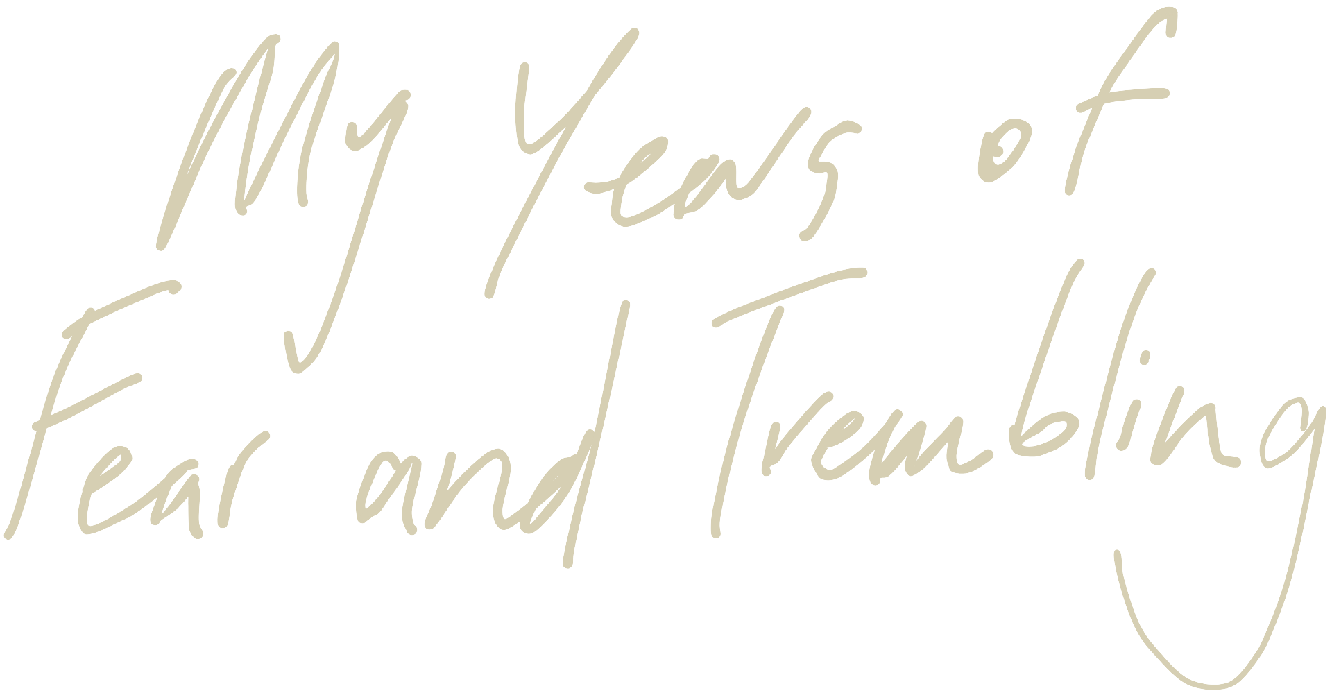 My Years of Fear and Trembling 